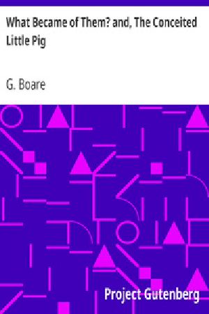 [Gutenberg 23480] • What Became of Them? and, The Conceited Little Pig